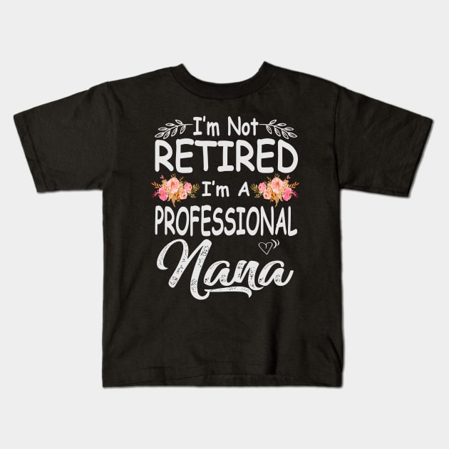 mothers day im not retired im a professional nana Kids T-Shirt by Bagshaw Gravity